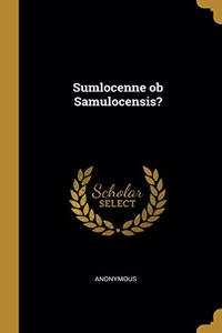 Sumlocenne ob Samulocensis?