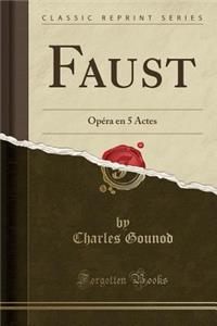 Faust: OpÃ©ra En 5 Actes (Classic Reprint)