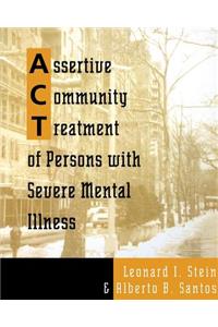 Assertive Community Treatment of Persons with Severe Mental Illness