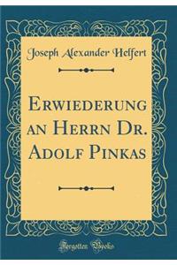 Erwiederung an Herrn Dr. Adolf Pinkas (Classic Reprint)