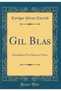 Gil Blas: Zarzuela En Tres Actos, En Verso (Classic Reprint)