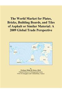 The World Market for Plates, Bricks, Building Boards, and Tiles of Asphalt or Similar Material