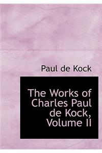 The Works of Charles Paul de Kock, Volume II