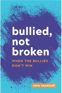 Bullied, Not Broken