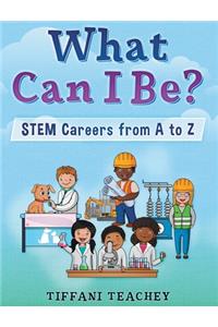 What Can I Be? STEM Careers from A to Z