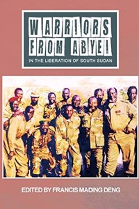 WARRIORS FROM ABYEI in The Liberation of South Sudan