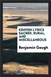 Kentish Lyrics Sacred, Rural, and Miscellaneous