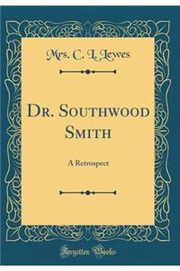 Dr. Southwood Smith: A Retrospect (Classic Reprint)
