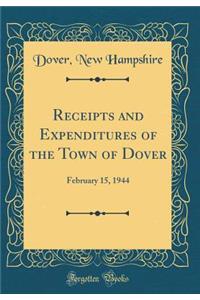 Receipts and Expenditures of the Town of Dover: February 15, 1944 (Classic Reprint)