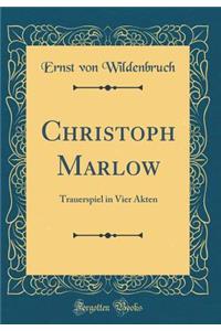 Christoph Marlow: Trauerspiel in Vier Akten (Classic Reprint)