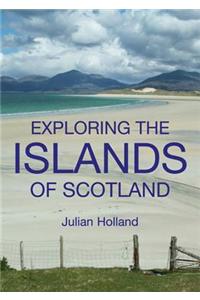 Exploring the Islands of Scotland: The Ultimate Practical Guide