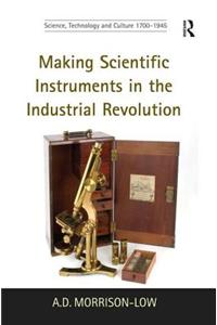 Making Scientific Instruments in the Industrial Revolution