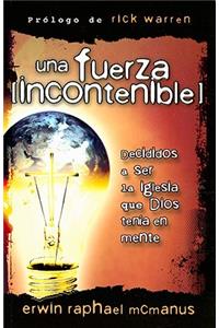 Una Fuerza Incontenible: Decididos A Ser la Iglesia Que Dios Tenia en Mente