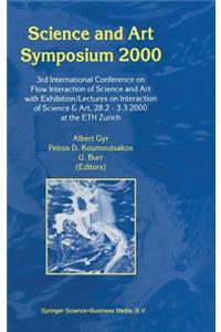 Science and Art Symposium 2000: 3rd International Conference on Flow Interaction of Science and Art with Exhibition/Lectures on Interaction of Science & Art, 28.2 -- 3.3 2000 at th
