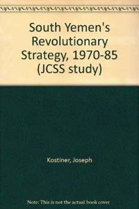 South Yemen's Revolutionary Strategy, 1970-1985: From Insurgency to Bloc Politics