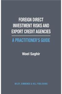 Foreign Direct Investment Risks and Export Credit Agencies: A Practitioner's Guide