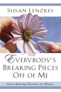 Everybody's Breaking Pieces Off of