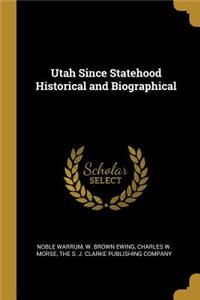 Utah Since Statehood Historical and Biographical