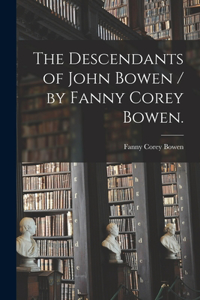 Descendants of John Bowen / by Fanny Corey Bowen.