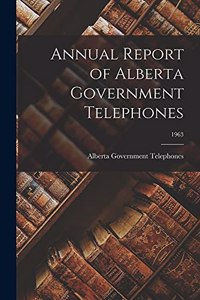Annual Report of Alberta Government Telephones; 1963