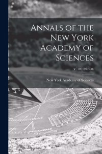 Annals of the New York Academy of Sciences; v. 10 (1897-98)