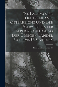 Laubmoose. Deutschland, Österreichs und der Schweiz. Unter Berücksichtigung der übrigen Länder Europas u. Sibiriens.
