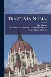 Travels in Nubia;