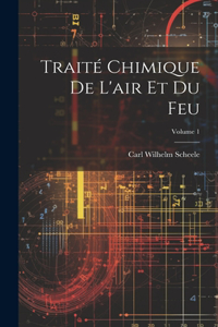 Traité Chimique De L'air Et Du Feu; Volume 1