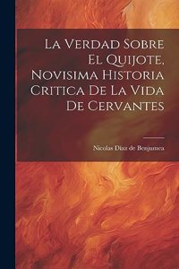 Verdad Sobre El Quijote, Novisima Historia Critica De La Vida De Cervantes