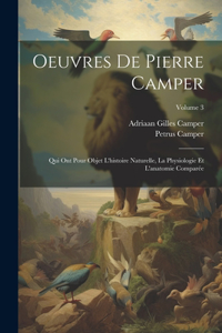 Oeuvres De Pierre Camper: Qui Ont Pour Objet L'histoire Naturelle, La Physiologie Et L'anatomie Comparée; Volume 3