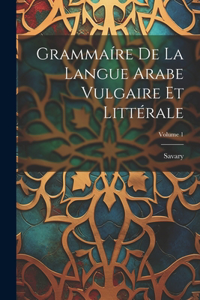 Grammaíre De La Langue Arabe Vulgaire Et Littérale; Volume 1