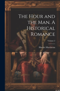 Hour and the man. A Historical Romance; Volume 2