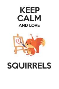 Keep Calm and Love Squirrels