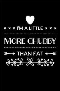 I'm a Little More Chubby Than Fat