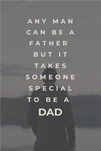 Any man can be a Father but it takes someone special to be a Dad: Dad Appreciation Notebook / Journal / Planner