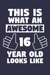 Blank Lined Journal, Notebook, Diary, Planner - This Is What An Awesome 16 Year Old Looks Like - 16th Birthday Gift For Boys And Girls