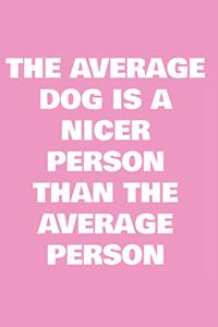 The average dog is a nicer person than the average person
