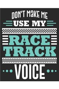Don't Make Me Use My Race Track Voice