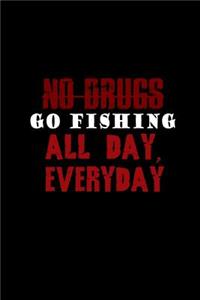 No drugs go fishing all day, every day