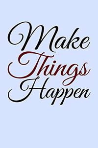 Make Things Happen