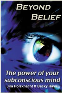 Beyond Belief - The Power of Your Subconscious Mind