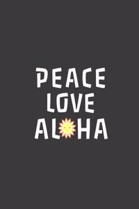 Peace Love Aloha
