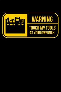 Warning Touch My Tools At Your Own Risk