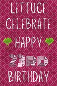 Lettuce Celebrate Happy 23rd Birthday