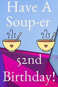 Have A Soup-er 52nd Birthday