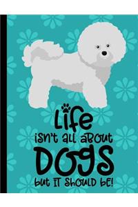 Life Isn't All About Dogs But It Should Be
