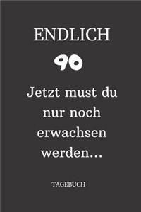 ENDLICH 90 Jetzt must du nur noch erwachsen werden TAGEBUCH