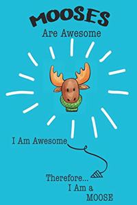 Mooses Are Awesome I Am Awesome Therefore I Am a Moose