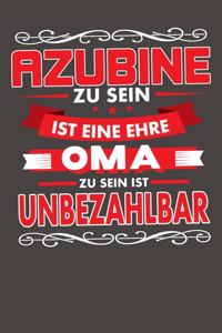 Azubine Zu Sein Ist Eine Ehre - Oma Zu Sein Ist Unbezahlbar