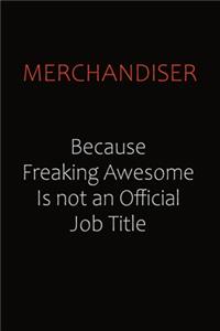 Merchandiser Because Freaking Awesome Is Not An Official job Title